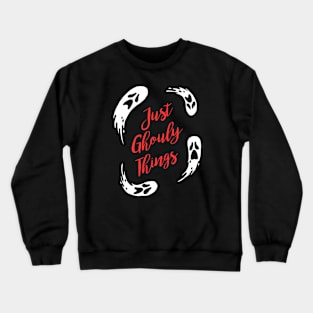 Just Ghouly Things Crewneck Sweatshirt